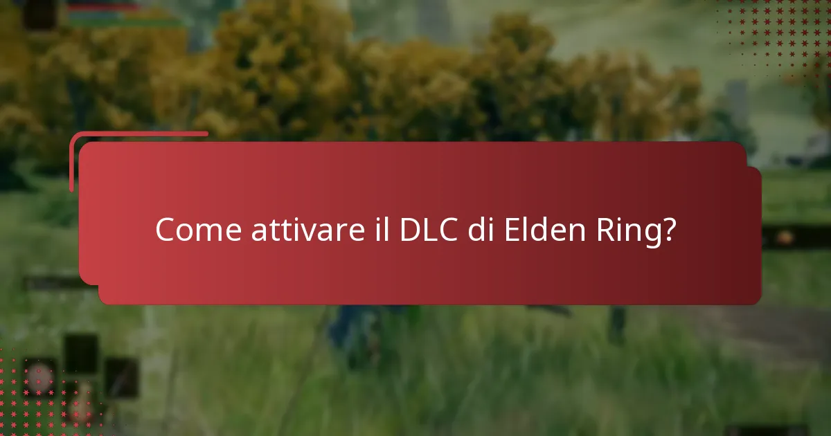 Quali informazioni sono necessarie per l’attivazione del DLC di Elden Ring?