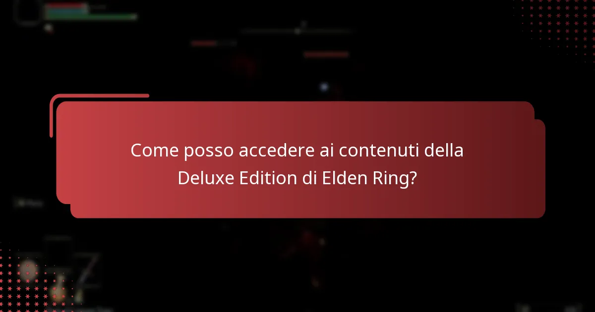 Come posso accedere ai contenuti della Deluxe Edition di Elden Ring?