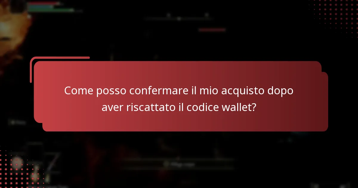 Come posso confermare il mio acquisto dopo aver riscattato il codice wallet?