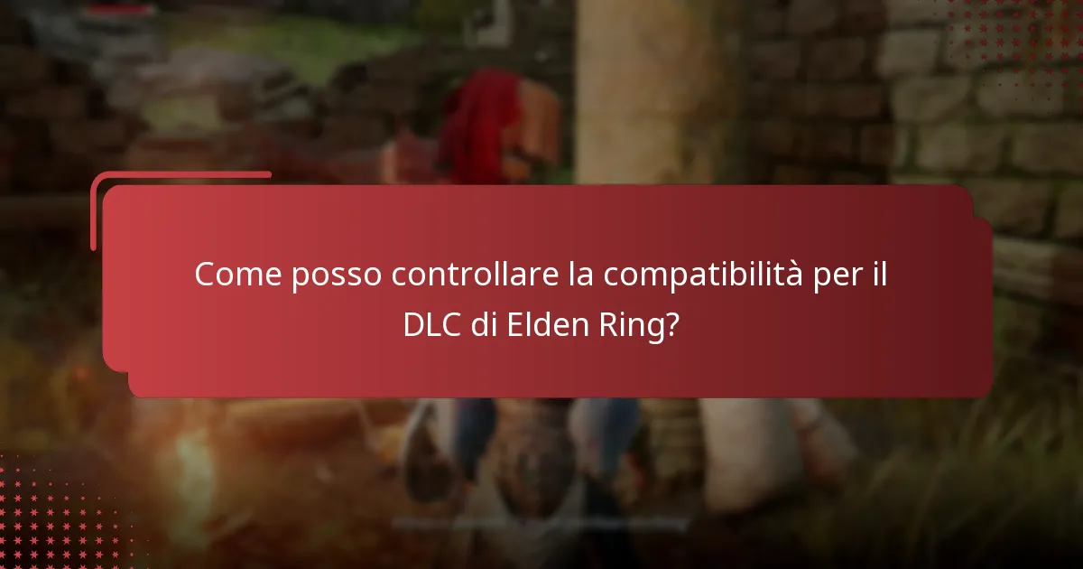 Come posso controllare la compatibilità per il DLC di Elden Ring?