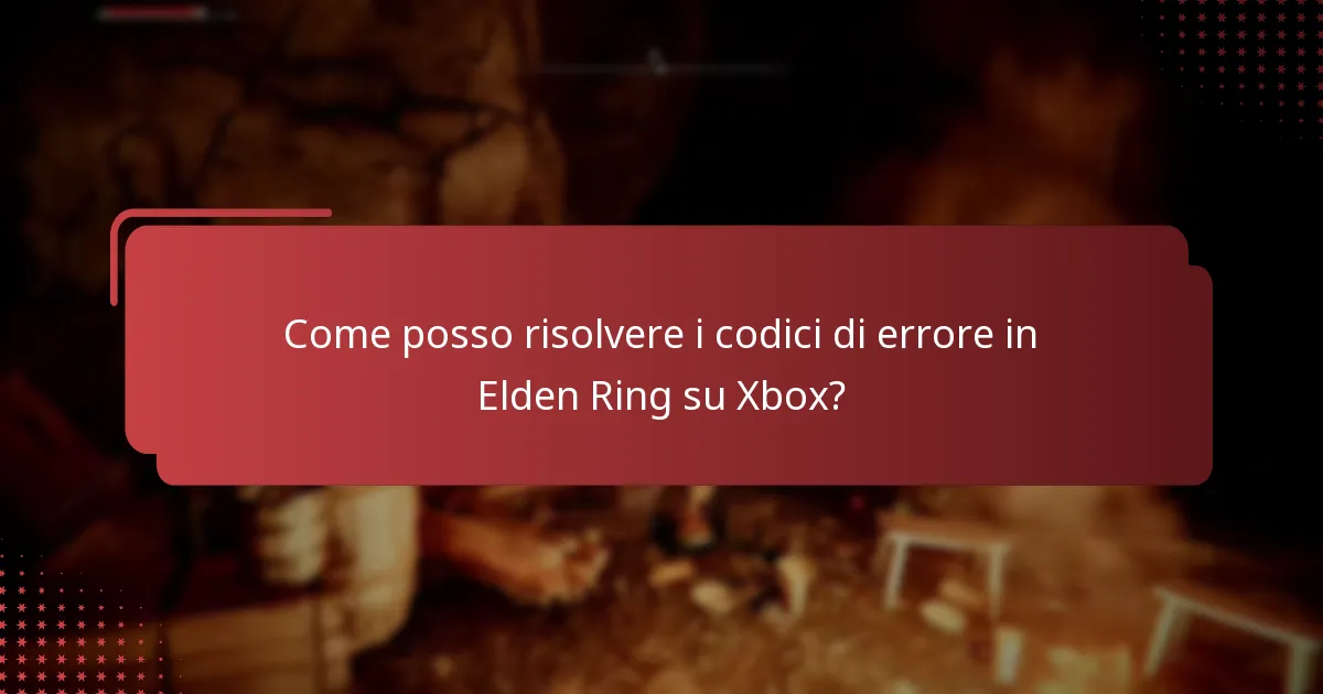 Come posso risolvere i codici di errore in Elden Ring su Xbox?
