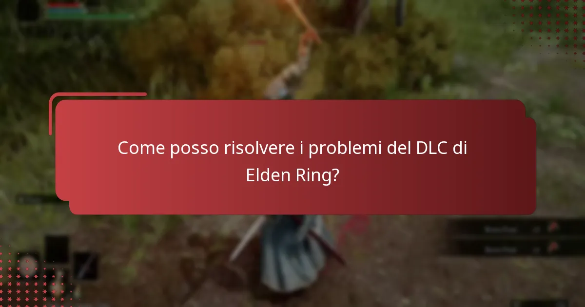 Come posso risolvere i problemi del DLC di Elden Ring?
