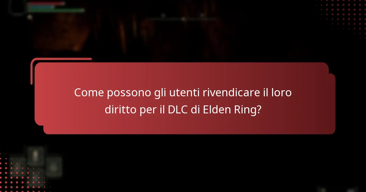 Come possono gli utenti rivendicare il loro diritto per il DLC di Elden Ring?