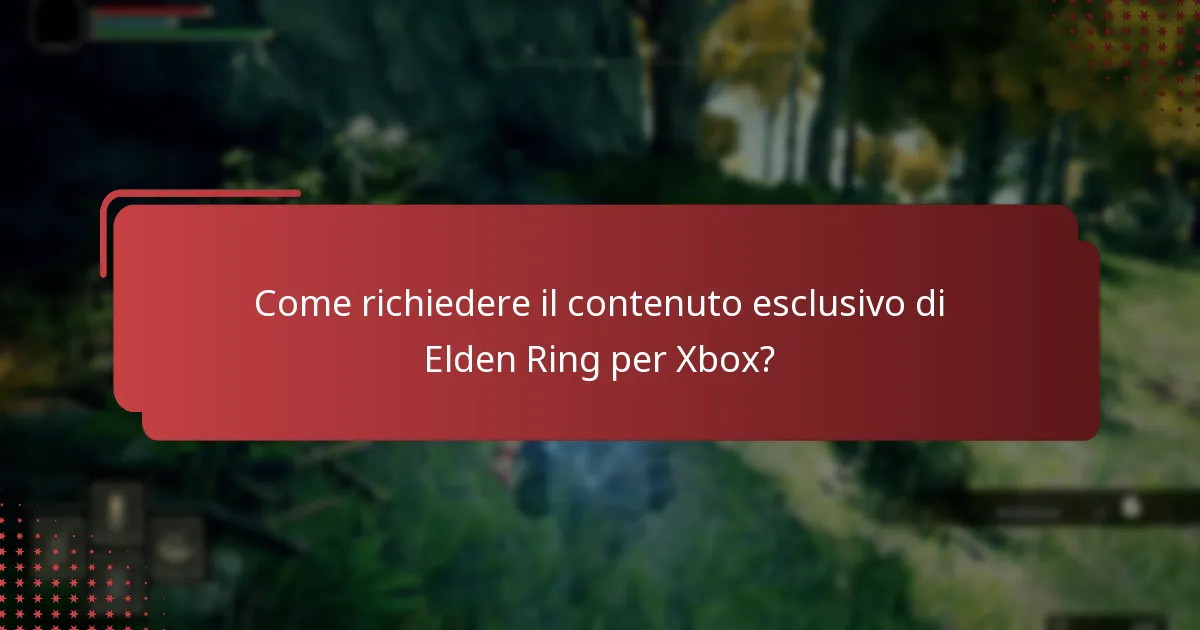 Chi è idoneo per il contenuto esclusivo di Elden Ring per Xbox?
