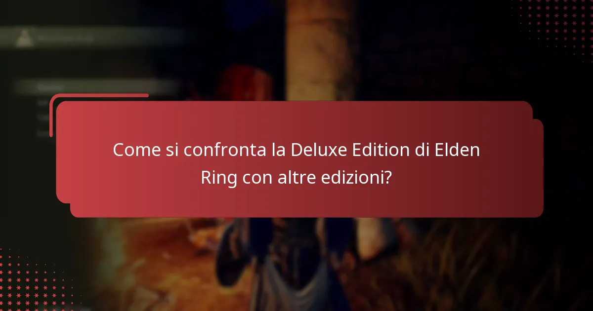 Qual è la disponibilità dei contenuti per la Deluxe Edition di Elden Ring?
