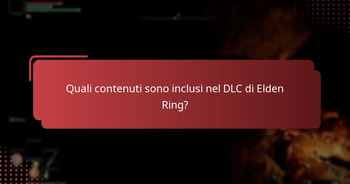 Quali contenuti sono inclusi nel DLC di Elden Ring?