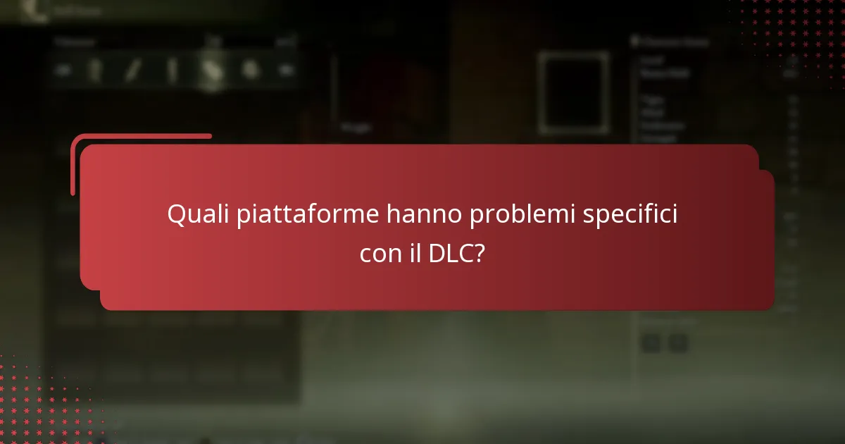 Quali piattaforme hanno problemi specifici con il DLC?