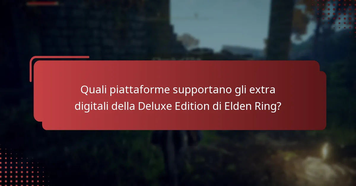 Quali sono i requisiti dell’account per accedere agli extra della Deluxe Edition di Elden Ring?