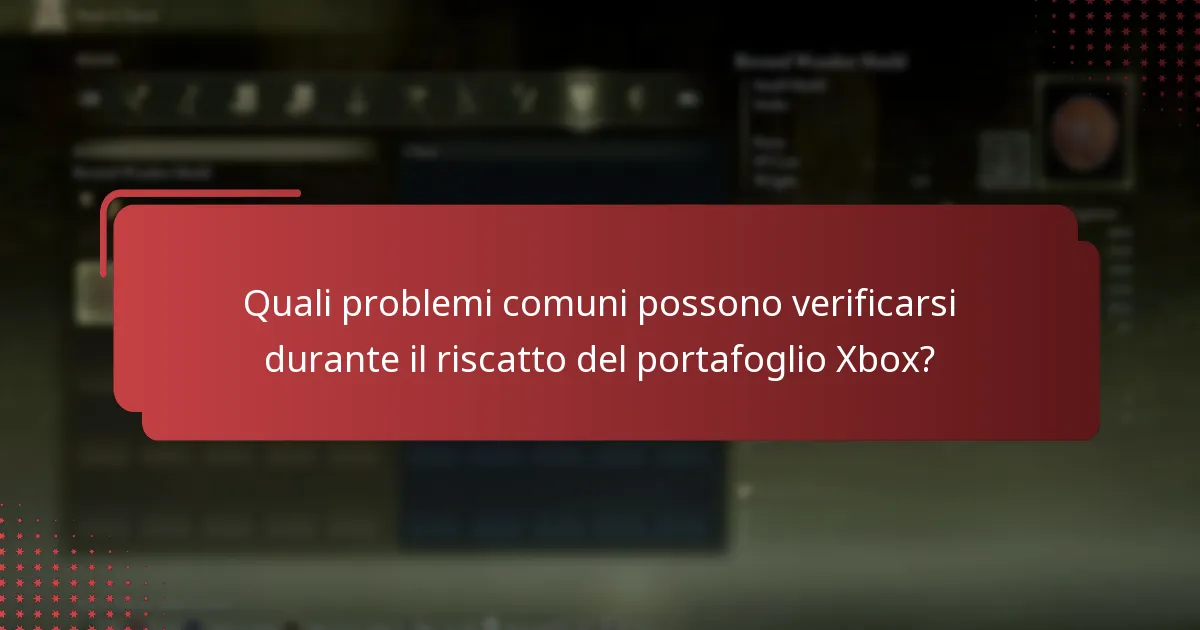 Quali problemi comuni possono verificarsi durante il riscatto del portafoglio Xbox?