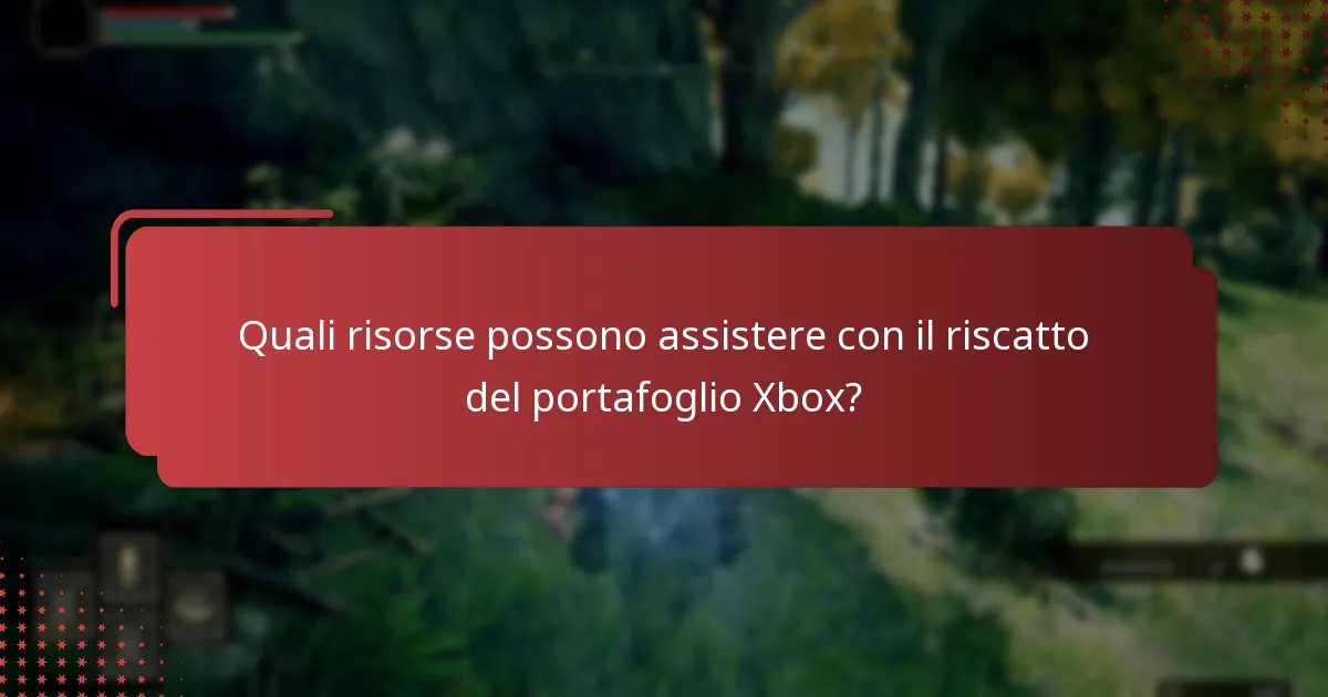 Quali risorse possono assistere con il riscatto del portafoglio Xbox?