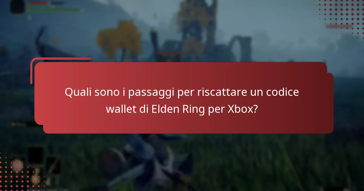 Quali sono le domande frequenti relative al riscatto del codice wallet di Elden Ring?